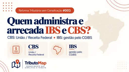 Capa do Reforma Tributária sem Complicação #003: Quem administra e arrecada IBS e CBS?